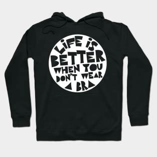 Life Is Better When You Don't Wear A Bra #2 Design Hoodie